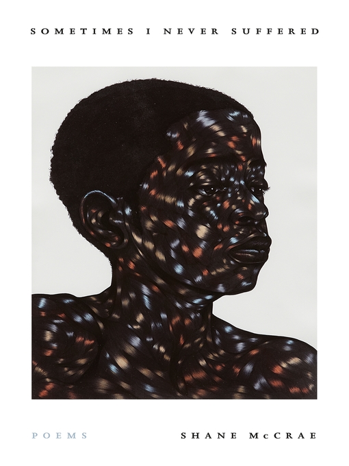 Title details for Sometimes I Never Suffered by Shane McCrae - Available